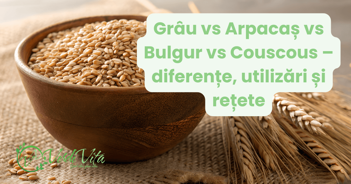 Grâu vs Arpacaș vs Bulgur vs Cuscus – diferențe, utilizări și rețete